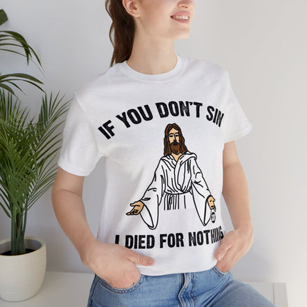 If You Don't Sin I IDied For Nothing Jesus Unisex Short Sleeve Tee