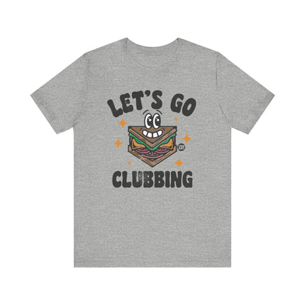 Let's Go Clubbing Tee, Funny Go Clubbing Sandwich Tshirt