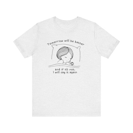 Tomorrow Will Be Better Tee, Positive Thinking Tee