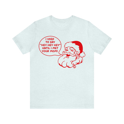 Used to Say Hey Hey Hey Santa Unisex Tee