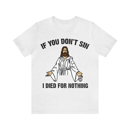 If You Don't Sin I IDied For Nothing Jesus Unisex Short Sleeve Tee