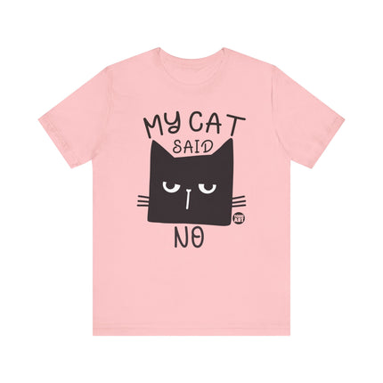 My Cat Said No Tee