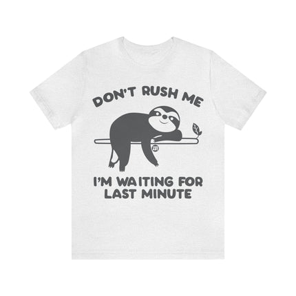 Don't Rush Me Waiting Till Last Minute Unisex Tee