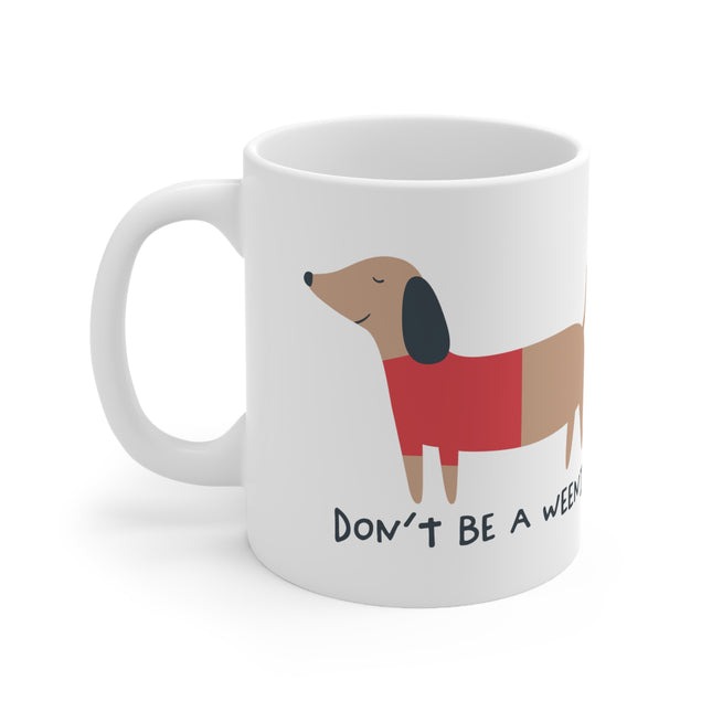 Don't be a weenie Ceramic Mug