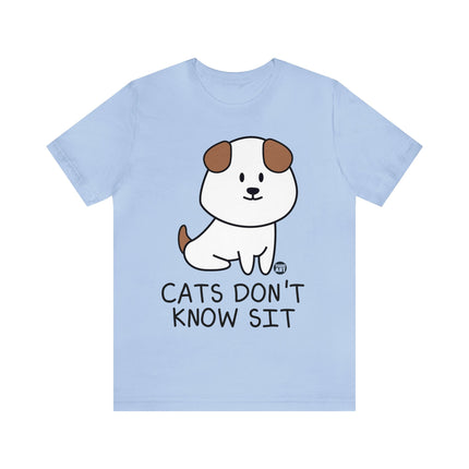 Cats Don't Know Sit Unisex Tee