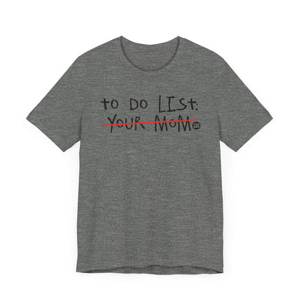 Funny "TO DO LIST YOUR MOM" Tee Shirt