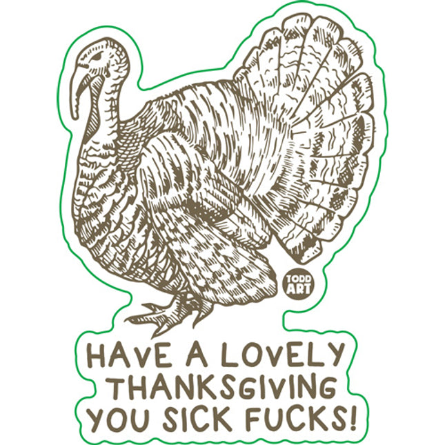 Have a Lovely Thanksgiving Your Sick Fucks Vinyl Sticker