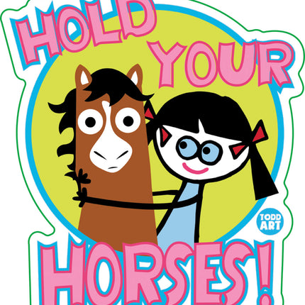 Hold Your Horses Vinyl Sticker