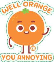 Orange You Annoying Vinyl Sticker