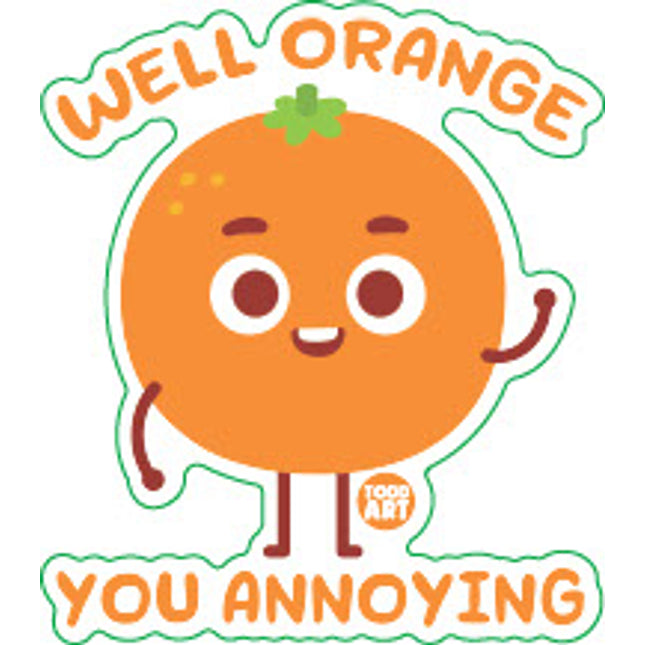 Orange You Annoying Vinyl Sticker