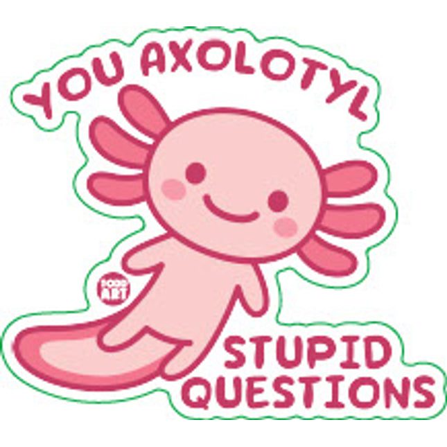 Axolotyl Stupid Questions Vinyl Sticker