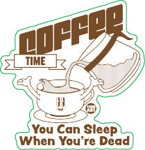 Coffee Time Sleep When Dead Vinyl Sticker