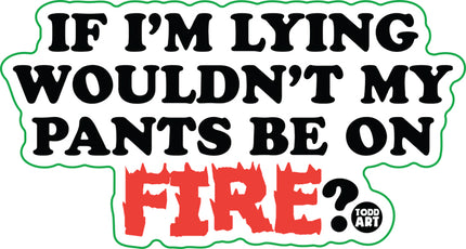 Lying Pants On Fire Vinyl Sticker