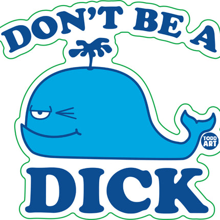 Don't Be A Dick Whale Vinyl Sticker