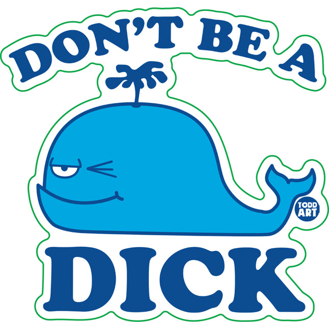 Don't Be A Dick Whale Vinyl Sticker