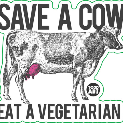 Save a Cow Eat A Vegetarian Vinyl Sticker