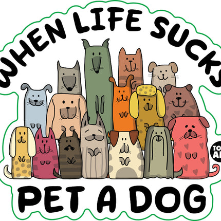 When Life Sucks Pet A Dog Vinyl Sticker