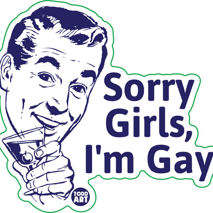 Sorry Girls I'm Gay Vinyl Sticker