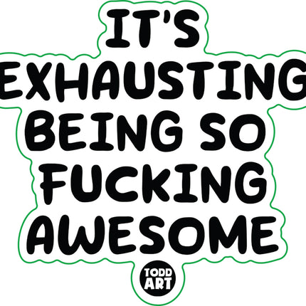 Exhausting Being So Awesome Vinyl Sticker