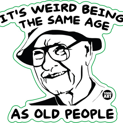 Weird Being Same Age Old People Vinyl Sticker