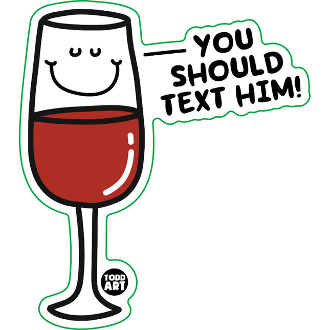 You Should Text him Wine Vinyl Sticker