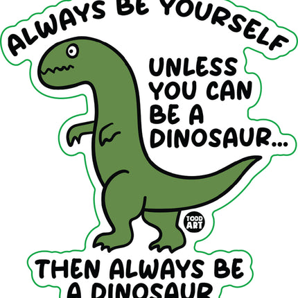 Always Be A Dinosaur Vinyl Sticker