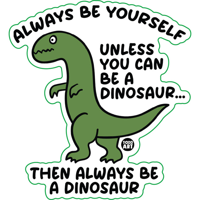 Always Be A Dinosaur Vinyl Sticker