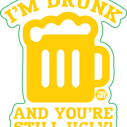 I'm Drink You're Still Ugly Vinyl Sticker