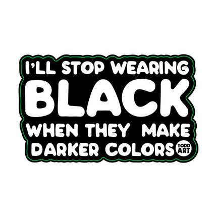 I'll Stop Wearing Black When Darker Colors Vinyl Sticker