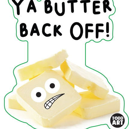 Food With Attitude Ya Butter Back Off Vinyl Sticker