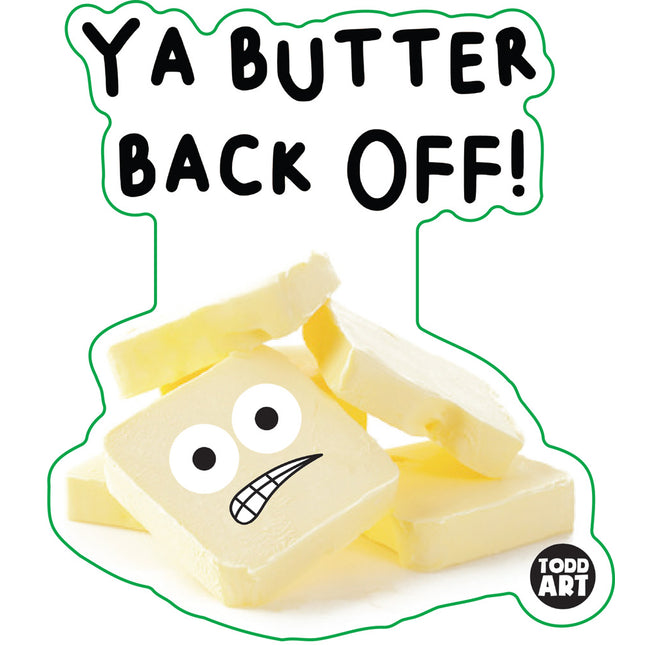 Food With Attitude Ya Butter Back Off Vinyl Sticker