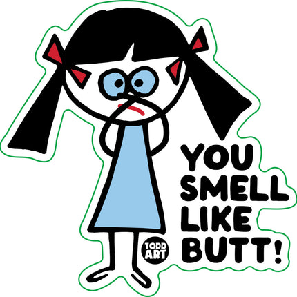 You Smell Like Butt Vinyl Sticker