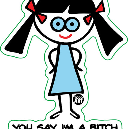 You Say I'm A Bitch Bad Thing Vinyl Sticker