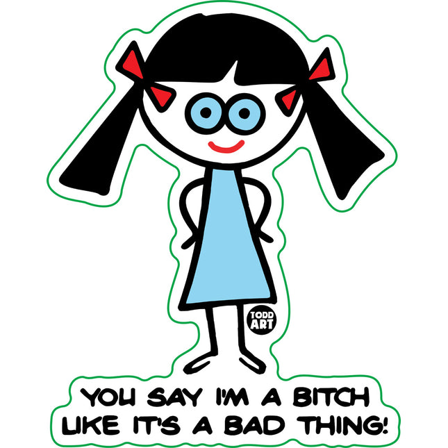 You Say I'm A Bitch Bad Thing Vinyl Sticker