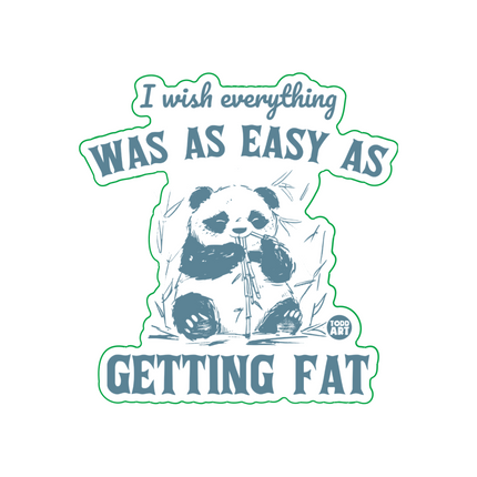 Wish Everything Was As Easy As Getting Fat Vinyl Sticker